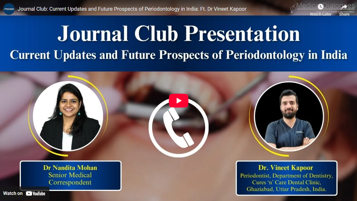 News: Medical Dialogue Cover Current Updates and Future Prospects of Periodontology in India: Ft. Dr Vineet Kapoor